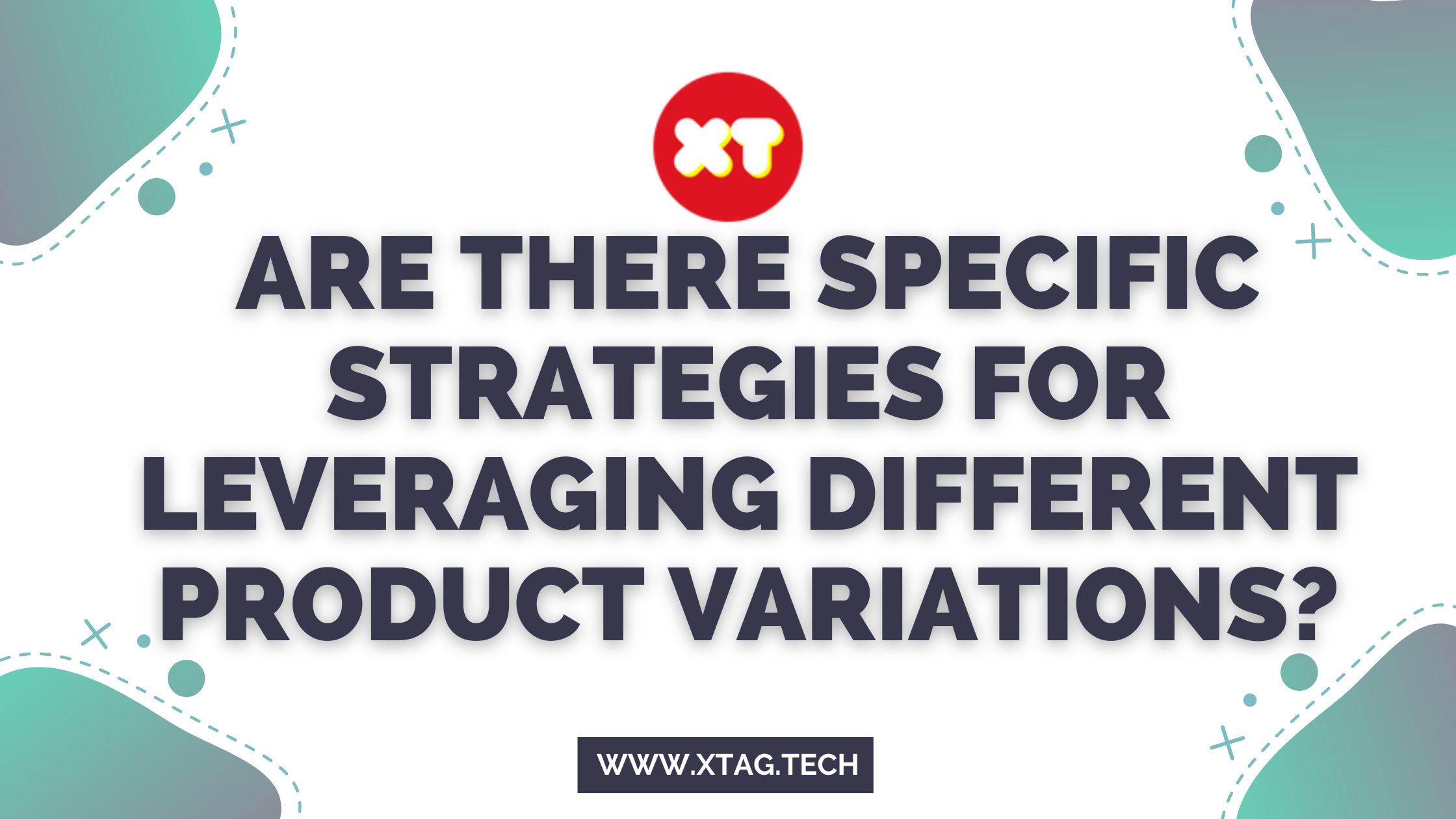 Are There Specific Strategies For Leveraging Different Product Variations?