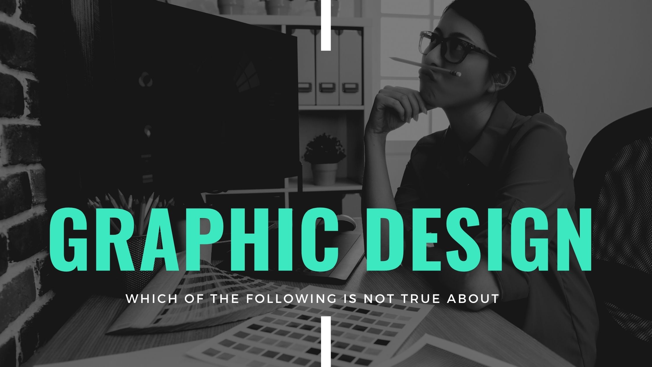 Which Of The Following Is Not True About Graphic Design