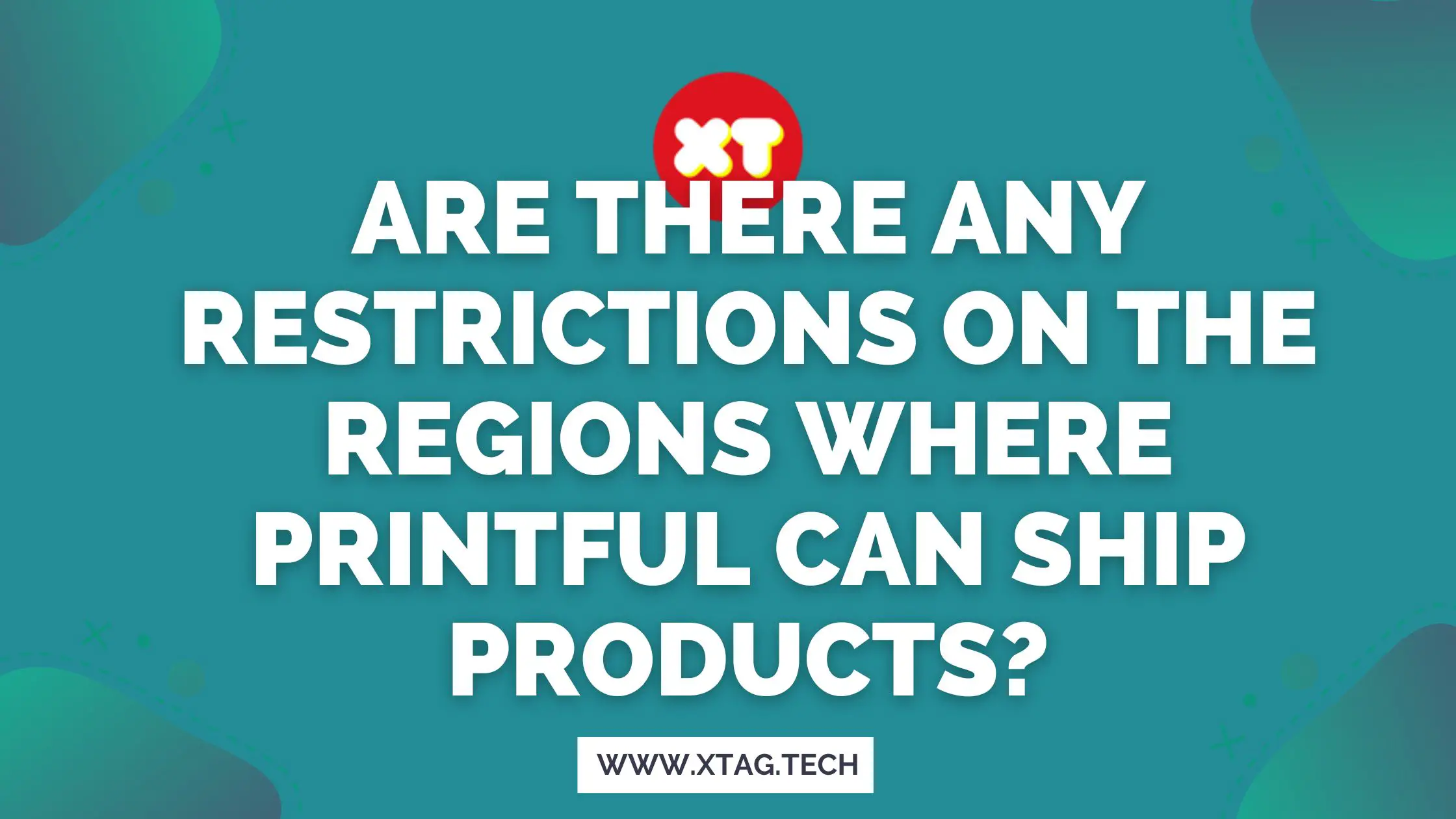 Are There Any Restrictions On The Regions Where Printful Can Ship Products?