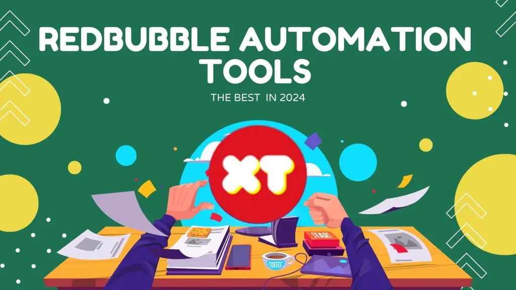The Best Redbubble Automation Tools In 2024